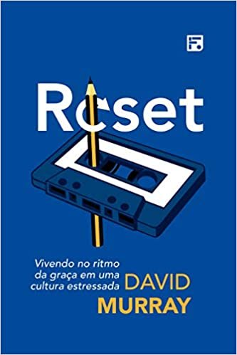 Reset: Vivendo no ritmo da graça em uma cultura estressada