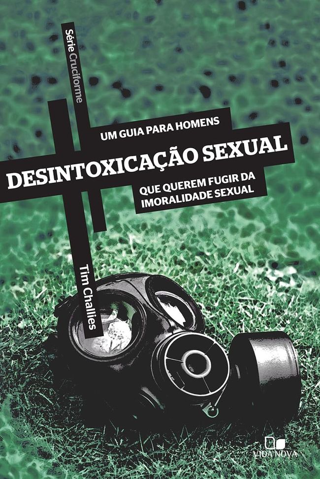 Desintoxicação sexual: Um guia para homens que querem fugir da imoralidade sexual